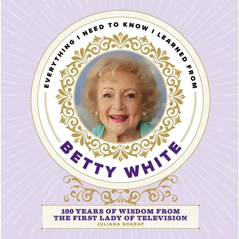 Everything I Need To Know I Learned from Betty White